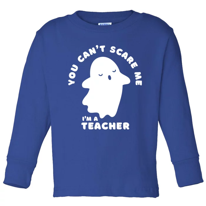 You Cant Scare Me Teacher Halloween Ghost Great Gift Toddler Long Sleeve Shirt