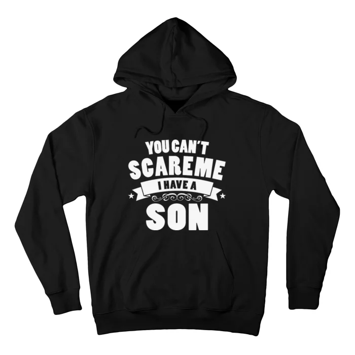 You Cant Scare Me I Have A Son Funny Fathers Day Hoodie