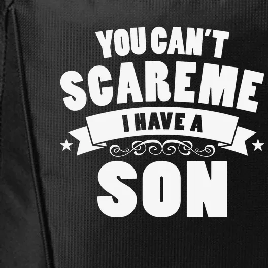 You Cant Scare Me I Have A Son Funny Fathers Day City Backpack