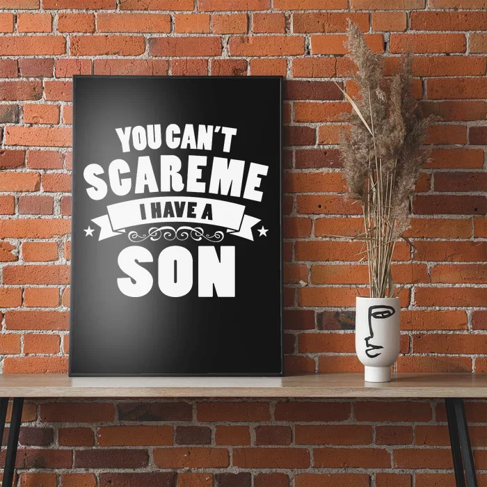 You Cant Scare Me I Have A Son Funny Fathers Day Poster