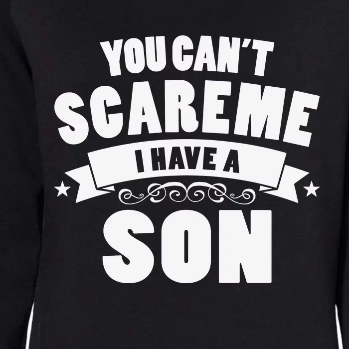 You Cant Scare Me I Have A Son Funny Fathers Day Womens California Wash Sweatshirt