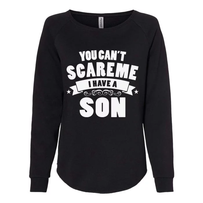 You Cant Scare Me I Have A Son Funny Fathers Day Womens California Wash Sweatshirt