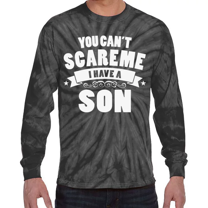 You Cant Scare Me I Have A Son Funny Fathers Day Tie-Dye Long Sleeve Shirt