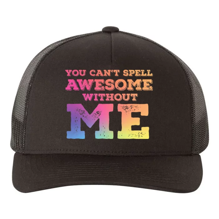 You CanT Spell Awesome Without Me Yupoong Adult 5-Panel Trucker Hat