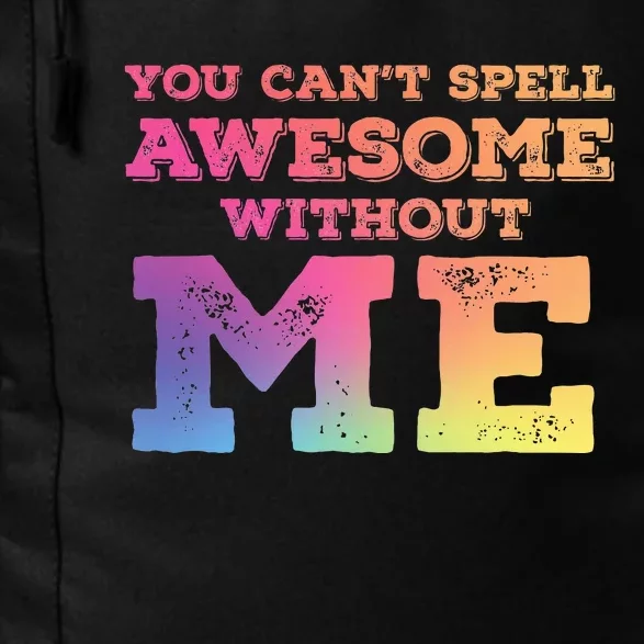 You CanT Spell Awesome Without Me Daily Commute Backpack