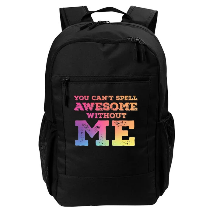 You CanT Spell Awesome Without Me Daily Commute Backpack