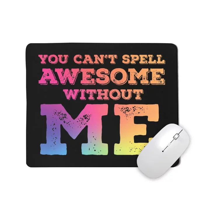 You CanT Spell Awesome Without Me Mousepad