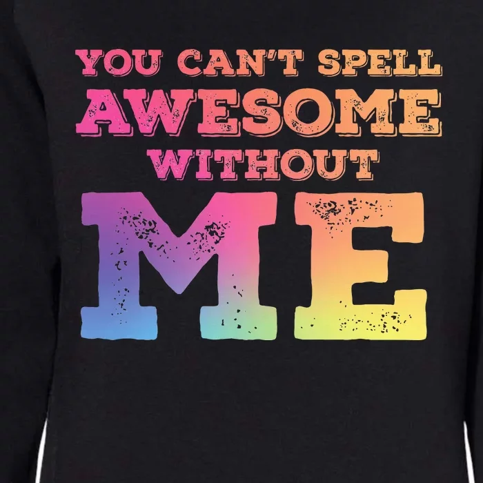 You CanT Spell Awesome Without Me Womens California Wash Sweatshirt