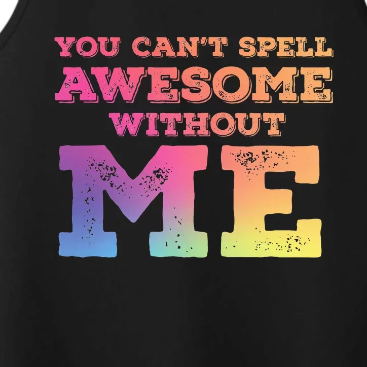 You CanT Spell Awesome Without Me Performance Tank