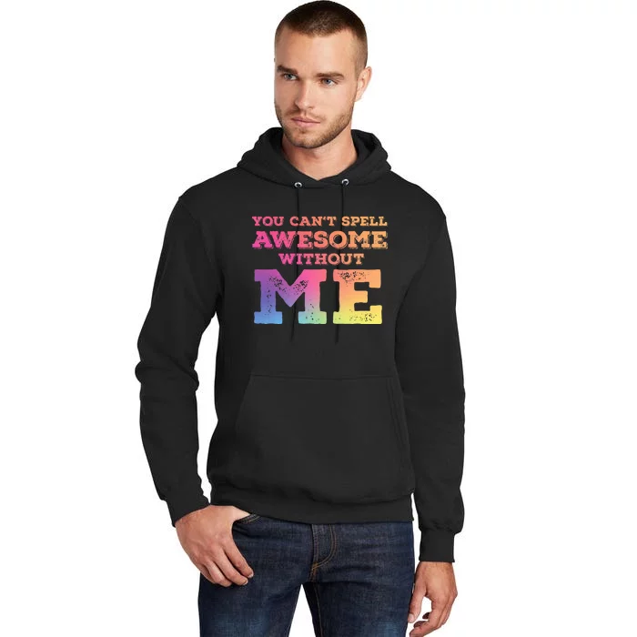 You CanT Spell Awesome Without Me Tall Hoodie