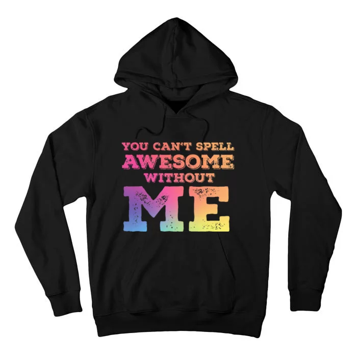 You CanT Spell Awesome Without Me Tall Hoodie