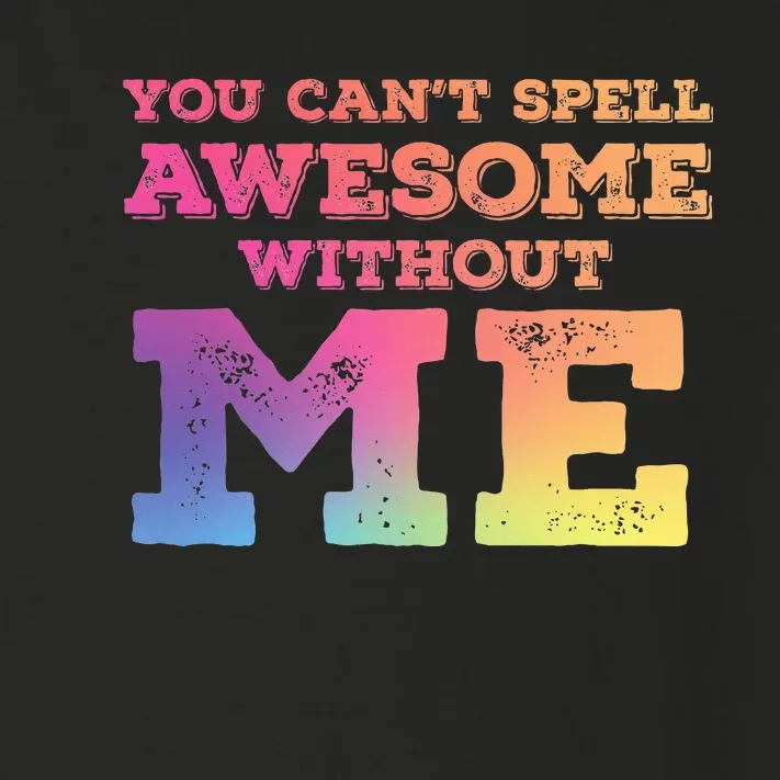 You CanT Spell Awesome Without Me Toddler Long Sleeve Shirt