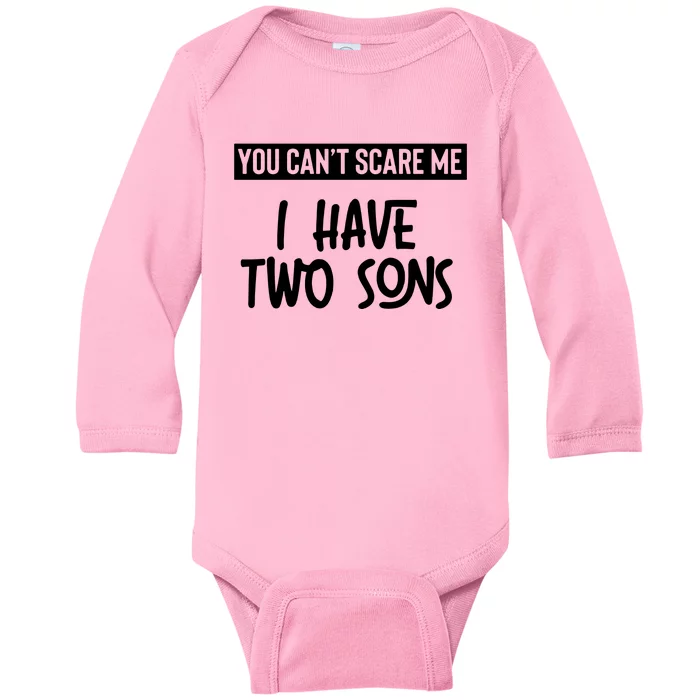 You Cant Scare Me I Have Two Sons Baby Long Sleeve Bodysuit