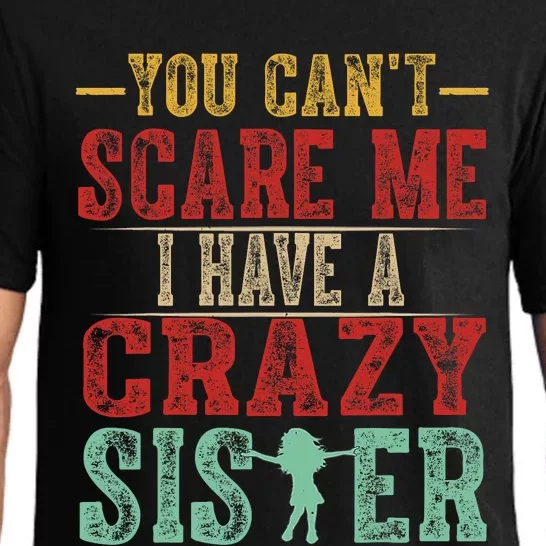 You Cant Scare Me I Have A Crazy Sister Funny Brother Gift Pajama Set