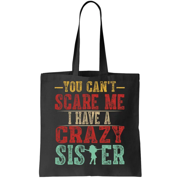 You Cant Scare Me I Have A Crazy Sister Funny Brother Gift Tote Bag