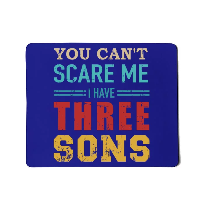 You Can't Scare Me I Have 3 Sons Vintage Retro Gift Mousepad