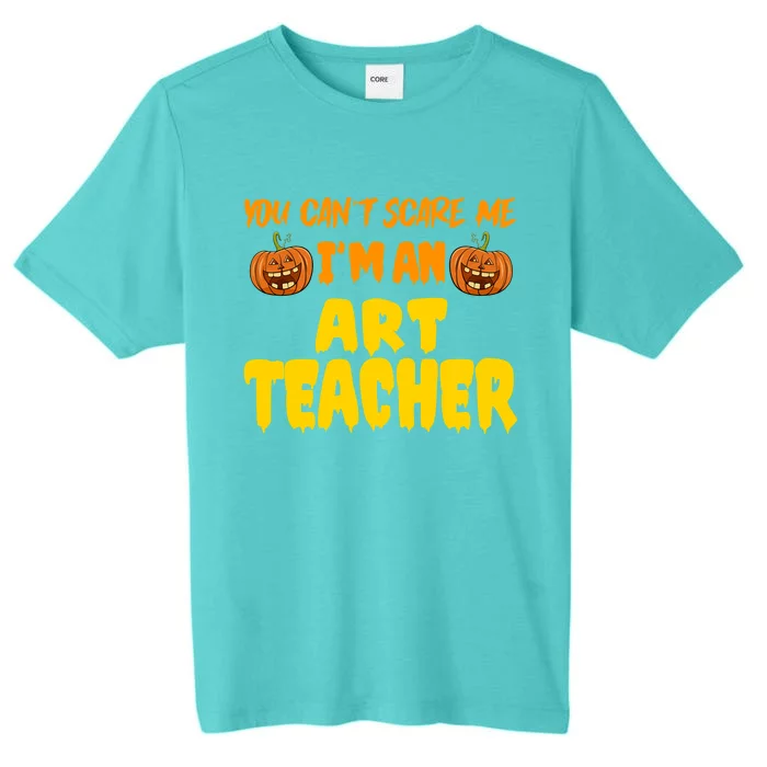 You CanT Scare Me Art Teacher Halloween Costume Funny Gift ChromaSoft Performance T-Shirt