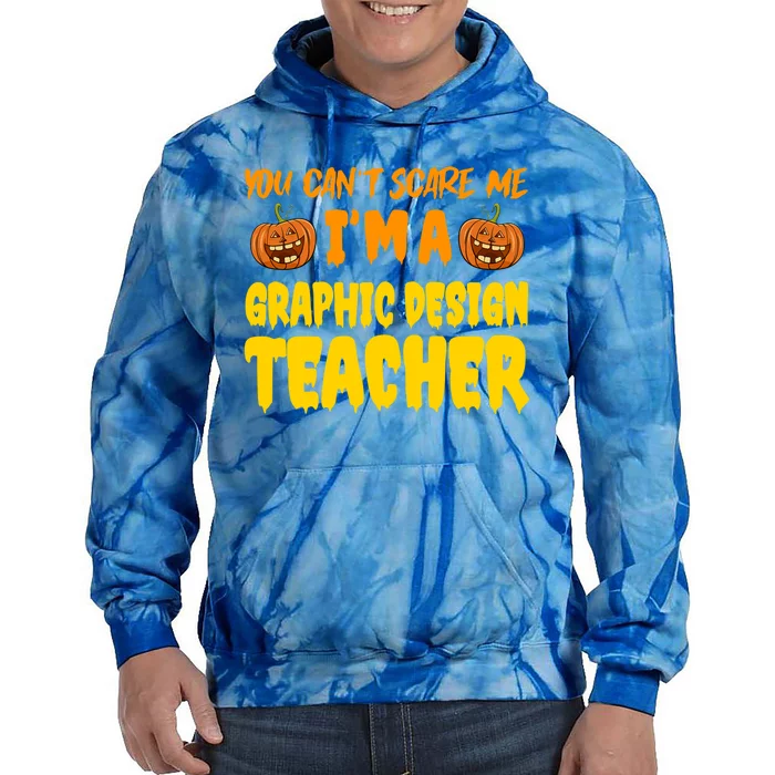 You CanT Scare Me Graphic Design Teacher Halloween Costume Funny Gift Tie Dye Hoodie