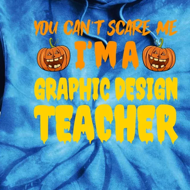 You CanT Scare Me Graphic Design Teacher Halloween Costume Funny Gift Tie Dye Hoodie