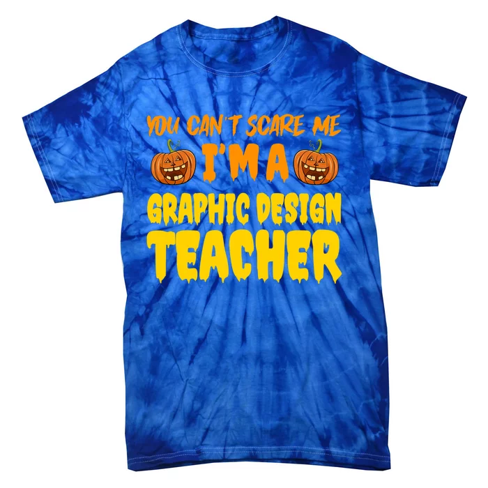 You CanT Scare Me Graphic Design Teacher Halloween Costume Funny Gift Tie-Dye T-Shirt