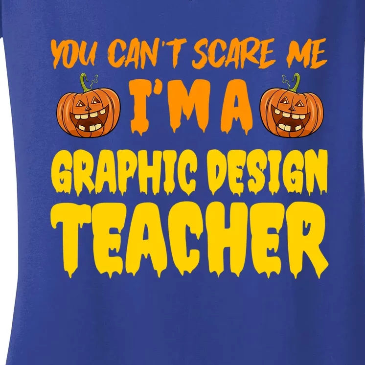 You CanT Scare Me Graphic Design Teacher Halloween Costume Funny Gift Women's V-Neck T-Shirt