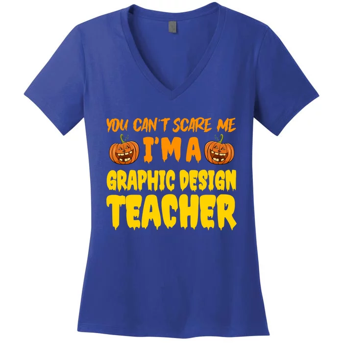 You CanT Scare Me Graphic Design Teacher Halloween Costume Funny Gift Women's V-Neck T-Shirt