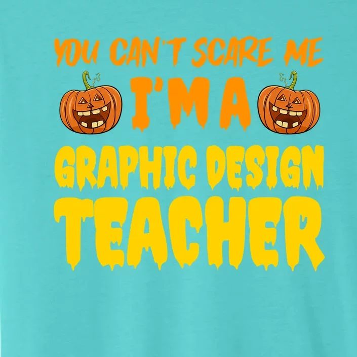 You CanT Scare Me Graphic Design Teacher Halloween Costume Funny Gift ChromaSoft Performance T-Shirt