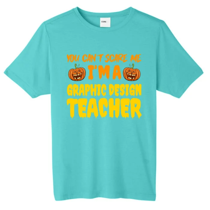 You CanT Scare Me Graphic Design Teacher Halloween Costume Funny Gift ChromaSoft Performance T-Shirt