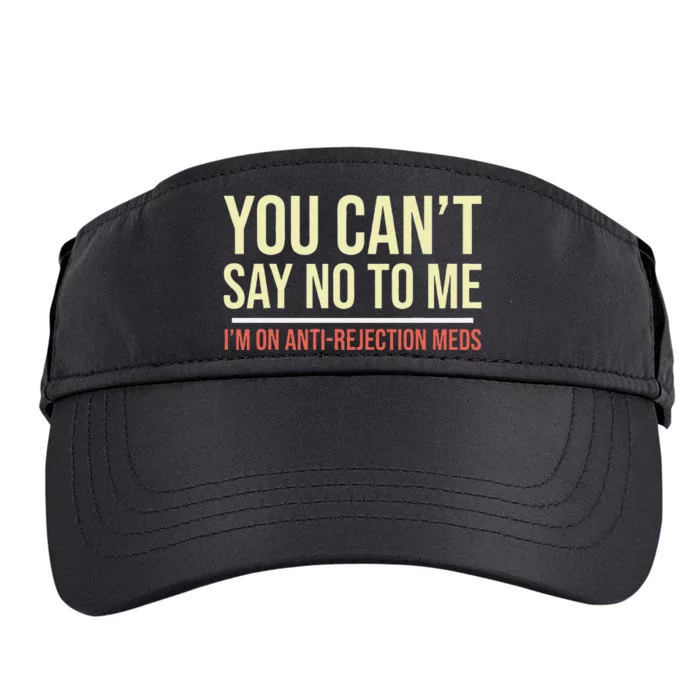 You CanT Say No To Me. IM On Anti Rejection Meds Adult Drive Performance Visor