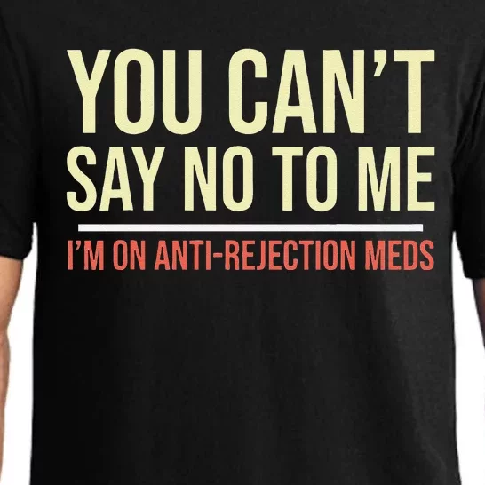 You CanT Say No To Me. IM On Anti Rejection Meds Pajama Set