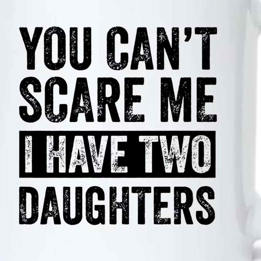 You CanT Scare Me I Have Two Daughters FatherS Day Black Color Changing Mug