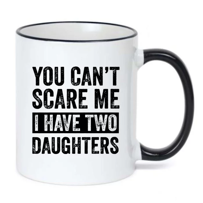 You CanT Scare Me I Have Two Daughters FatherS Day Black Color Changing Mug