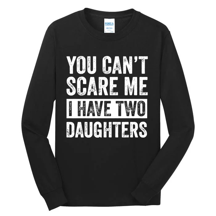 You CanT Scare Me I Have Two Daughters FatherS Day Tall Long Sleeve T-Shirt