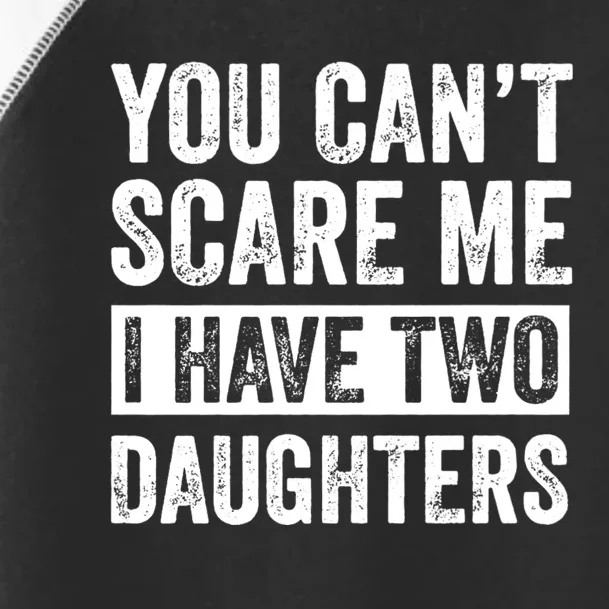 You CanT Scare Me I Have Two Daughters FatherS Day Toddler Fine Jersey T-Shirt