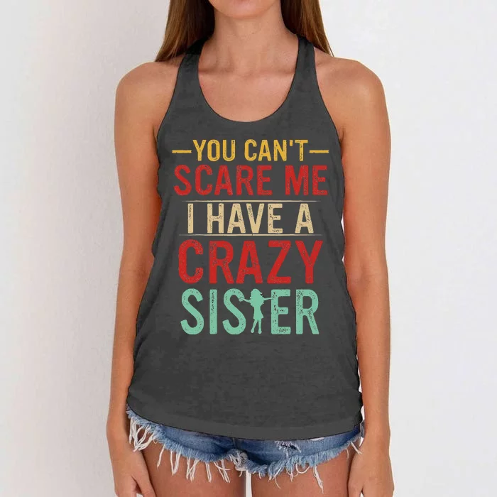 You Cant Scare Me I Have A Crazy Sister Funny Brother Gift Women's Knotted Racerback Tank