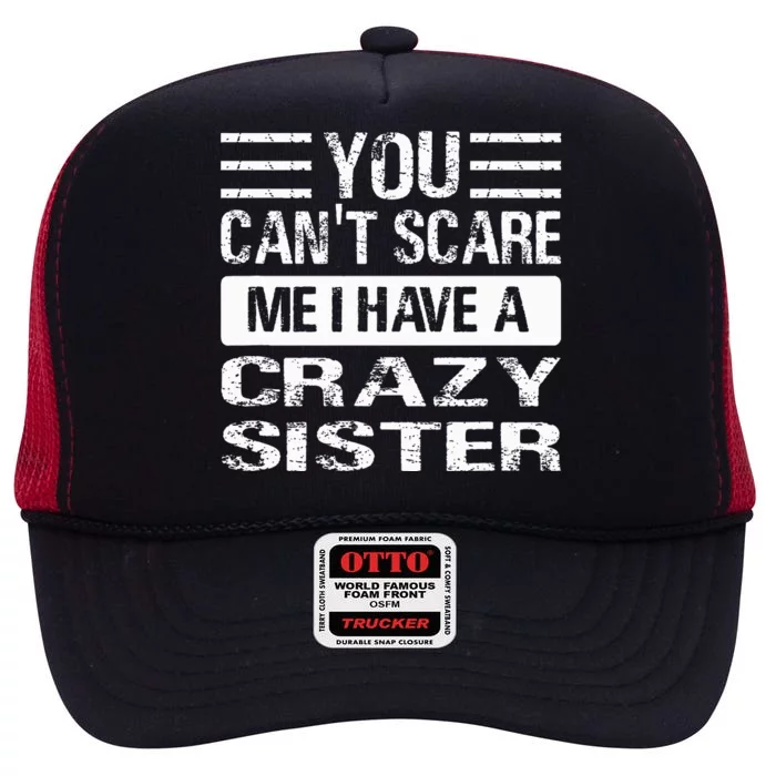 You Can't Scare Me I Have A Crazy Sister Funny Brothers High Crown Mesh Trucker Hat