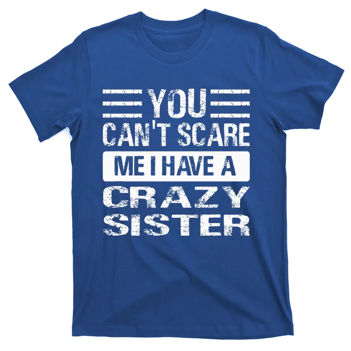 You Can't Scare Me I Have A Crazy Sister Funny Brothers T-Shirt