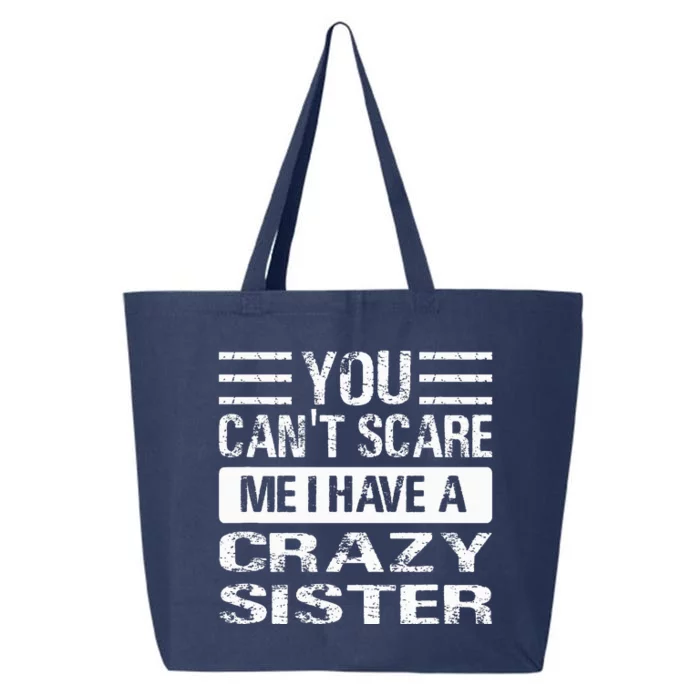 You Can't Scare Me I Have A Crazy Sister Funny Brothers 25L Jumbo Tote