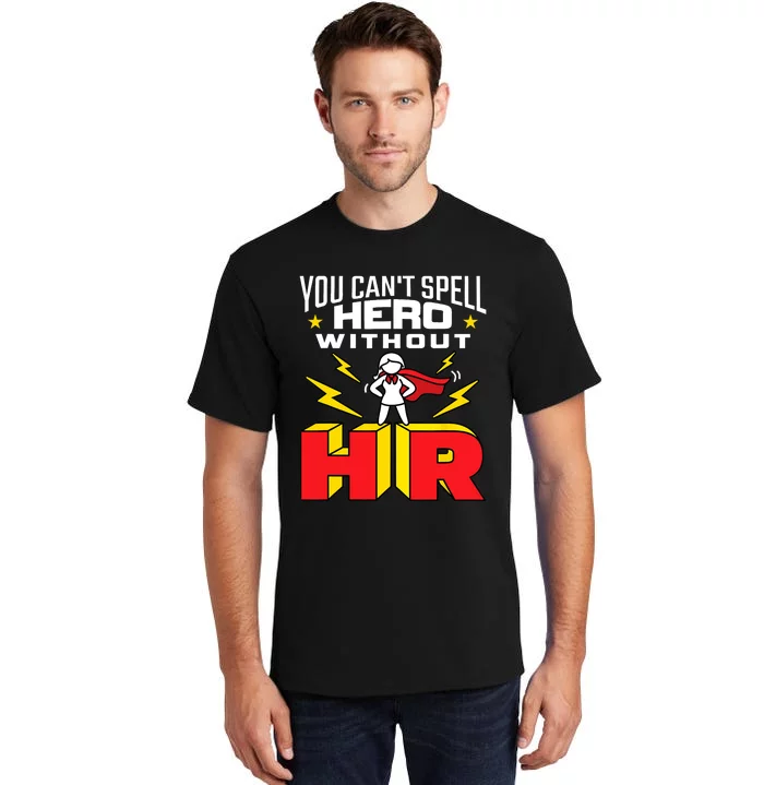 You Cant Spell Hero Without HR Wo Human Resources Tall T-Shirt