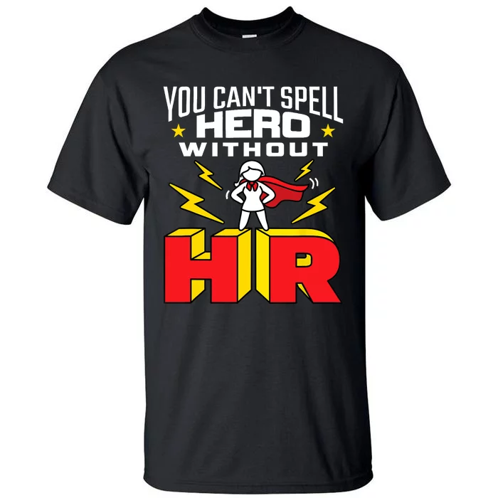 You Cant Spell Hero Without HR Wo Human Resources Tall T-Shirt