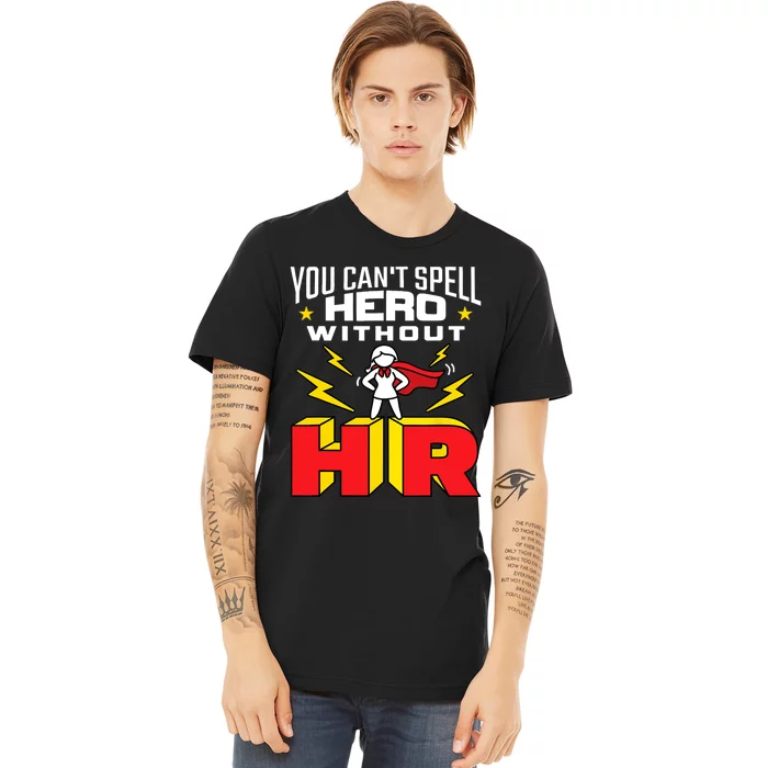 You Cant Spell Hero Without HR Wo Human Resources Premium T-Shirt