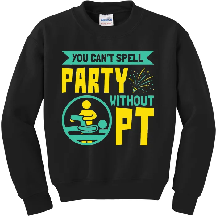 You Can't Spell Party Without PT Physical Therapy Kids Sweatshirt