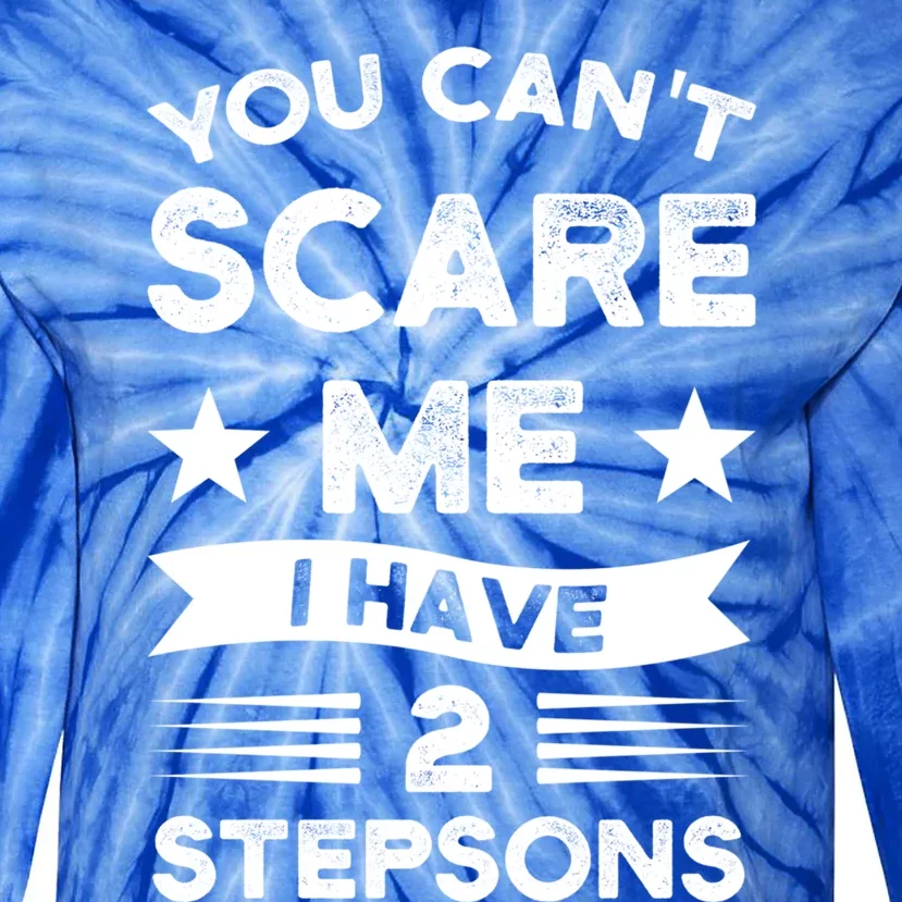 You Can't Scare Me 2 Stepsons Stepson Bonusson Stepdad Great Gift Tie-Dye Long Sleeve Shirt