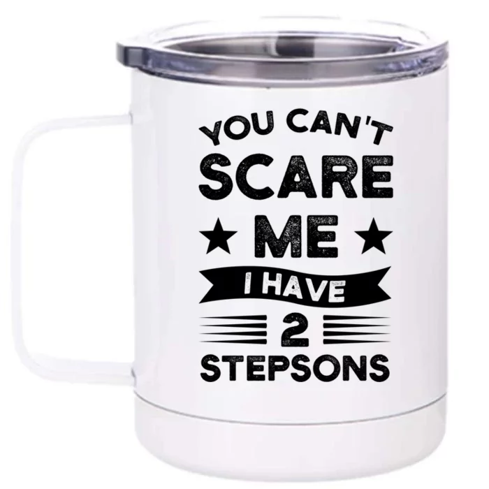 You Can't Scare Me 2 Stepsons Stepson Bonusson Stepdad Great Gift Front & Back 12oz Stainless Steel Tumbler Cup