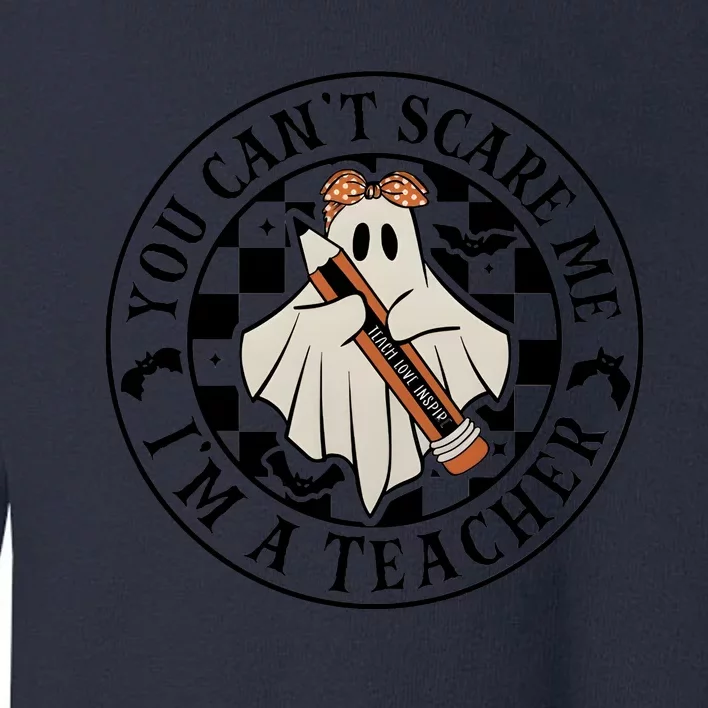 You Cant Scare Me Im A Teacher Teach Love Inspire Halloween Toddler Sweatshirt