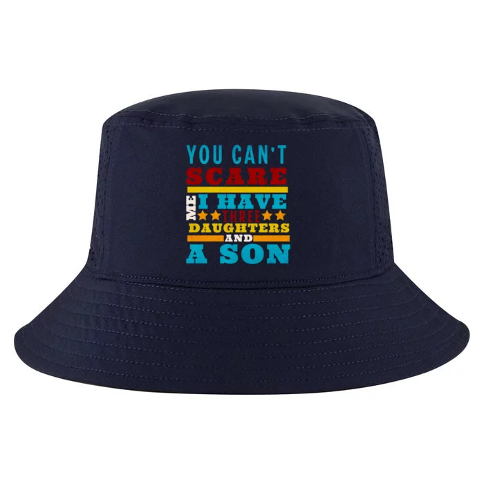 You CanT Scare Me I Have 3 Daughters And A Son FatherS Day Cool Gift Cool Comfort Performance Bucket Hat