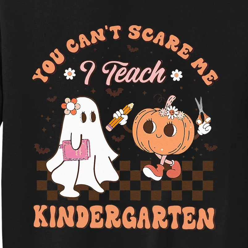 You Cant Scare Me I Teach Kindergarten Teacher Halloween Tall Sweatshirt