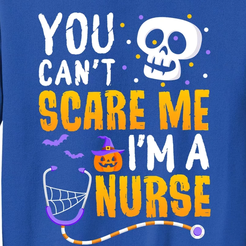 You Cant Scare Me Im A Nurse Halloween Rn Witch Boo Funny Gift Tall Sweatshirt