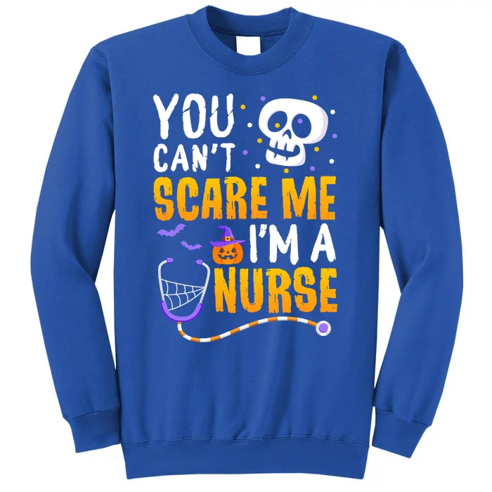 You Cant Scare Me Im A Nurse Halloween Rn Witch Boo Funny Gift Tall Sweatshirt