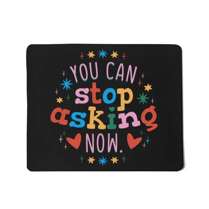 You Can Stop Asking Now Pregnancy Reveal Mousepad